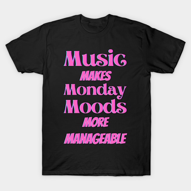 Music makes Monday moods more manageable - Pink Txt T-Shirt by Blue Butterfly Designs 